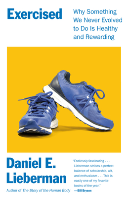 Exercised: Why Something We Never Evolved to Do Is Healthy and Rewarding - Daniel Lieberman