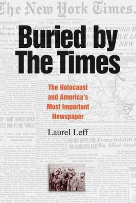 Buried by the Times: The Holocaust and America's Most Important Newspaper - Laurel Leff