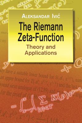 The Riemann Zeta-Function: Theory and Applications - Aleksandar Ivic