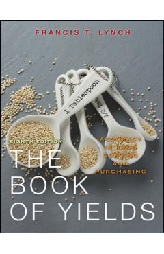 The Book of Yields: Accuracy in Food Costing and Purchasing - Francis T. Lynch