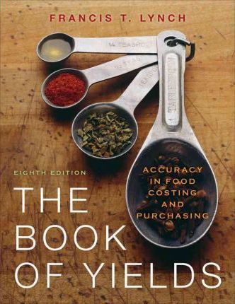 The Book of Yields: Accuracy in Food Costing and Purchasing - Francis T. Lynch