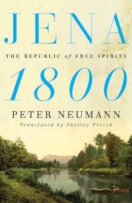 Jena 1800: The Republic of Free Spirits - Peter Neumann