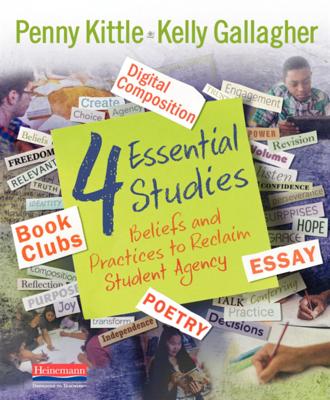 4 Essential Studies: Beliefs and Practices to Reclaim Student Agency - Penny Kittle