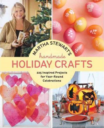 Martha Stewart's Handmade Holiday Crafts: 225 Inspired Projects for Year-Round Celebrations - Martha Stewart Living Magazine