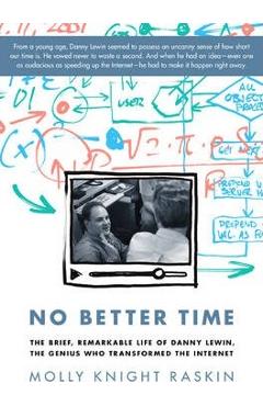 Poza produsului No Better Time: The Brief, Remarkable Life of Danny Lewin, the Genius Who Transformed the Internet - Molly Knight Raskin