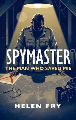 Spymaster: The Man Who Saved Mi6 - Helen Fry