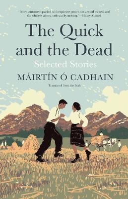 The Quick and the Dead: Selected Stories - Mairtin O. Cadhain