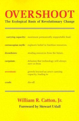 Overshoot: The Ecological Basis of Revolutionary Change - William R. Catton