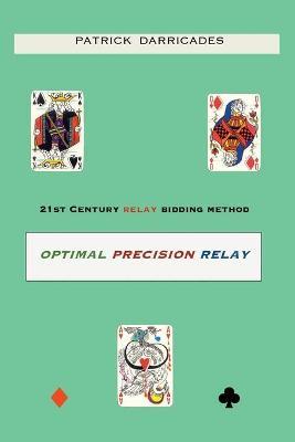 Optimal Precision Relay: 21st Century Bidding - Patrick Darricades