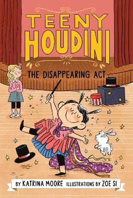 Teeny Houdini #1: The Disappearing ACT - Katrina Moore