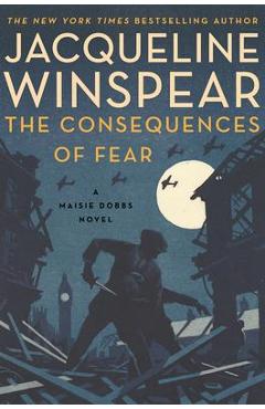 Coperta cărții 'The Consequences of Fear: A Maisie Dobbs Novel - Jacqueline Winspear'