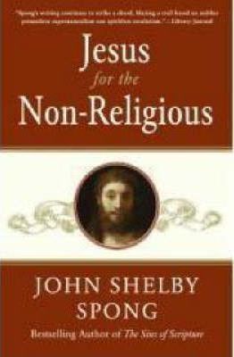 Jesus for the Non-Religious: Recovering the Divine at the Heart of the Human - John Shelby Spong