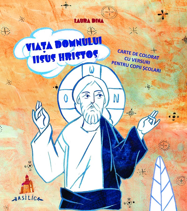 Viata Domnului Iisus Hristos. Carte de colorat cu versuri pentru copii scolari - Laura Dina