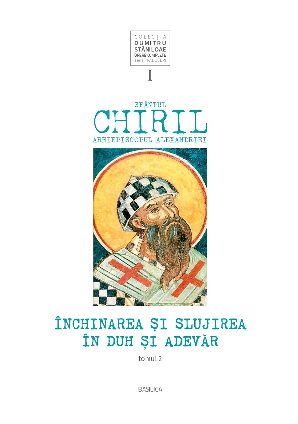 Inchinarea si slujirea in duh si adevar. Vol.1 Tomul 2 - Sfantul Chiril, Arhiepiscopul Alexandriei