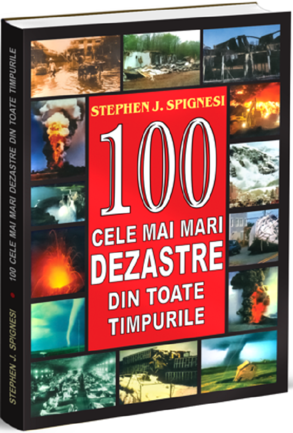 100 cele mai mari dezastre din toate timpurile - Stephen J. Spignesi
