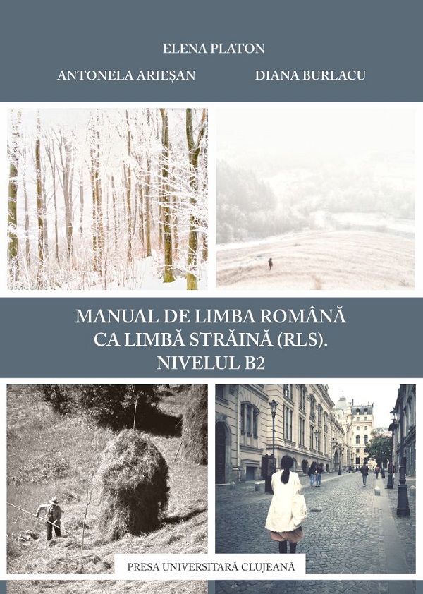 Manual de limba romana ca limba straina (RLS). Nivel B2 - Elena Platon, Antonela Ariesan, Diana Burlacu