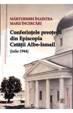 Coperta cărții Marturisiri inaintea marii incercari. Conferintele preotesti din Episcopia Cetatii Albe-Ismail (iulie 1944)