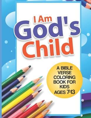 I Am God's Child: A Bible Verse Coloring Book For Kids Ages 7 - 13: Kids Coloring Book- Coloring Books for Girls- Coloring Books for Boy - Mccarthy Publishing