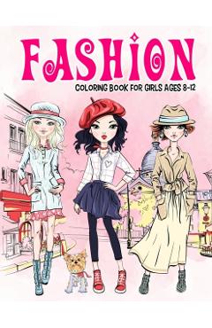 Fashion Coloring Book for Girls Ages 8-12: Gorgeous Beauty Style Fashion Design Coloring Book for Kids, Girls and Teens - Little Eye Twinkle