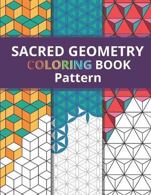 Sacred Geometry Pattern Coloring Book: Simply Beautiful Yet Complex Design for Kids and Adult / One Side Printing to Prevent Back Side Bleed / Stress - Spiritual Math Art Xv