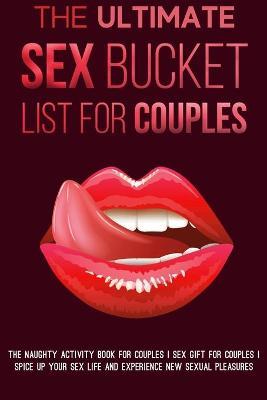 The Ultimate Sex Bucket List for Couples: The naughty activity book for couples I The best Gift for sexually adventurous couples I Spice up your sex l - Audrey Stephens
