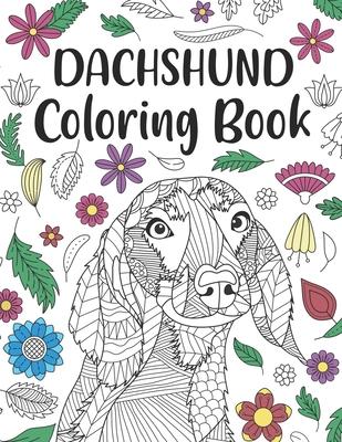 Dachshund Coloring Book: A Cute Adult Coloring Books for Wiener Dog Owner, Best Gift for Sausage Dog Lovers - Paperland Publishing