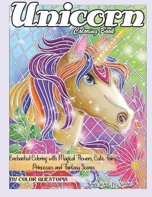 Unicorn Coloring Book Mosaic Color By Number - Enchanted Coloring with Magical Flowers, Cute Fairy Princesses and Fantasy Scenes: Stress Relief and Re - Color Questopia