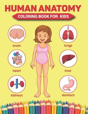 Human Anatomy Coloring Book For Kids: Over 50 Human Body Coloring Sheets Great Gift for Boys & Girls, Hands-On Fun for Grades K-3, Ages 4, 5, 6, 7, Ye - Mary Pope Publishing