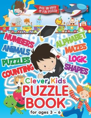 Clever Kids Puzzle Book For Ages 3-6: Childrens Activity Book With Numbers, Shapes, Alphabet, Mazes, Logic & Animal Puzzles; Over 100 Pages of Activit - Herbert Publishing