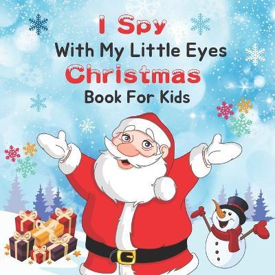 I Spy With My Little Eye Christmas Book for Kids: A Fun & Interactive Guessing Game For Toddler and Preschool, Christmas Activity Book For kids, A Fun - Emily Press