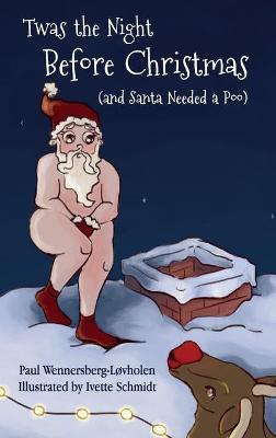Twas the Night Before Christmas (and Santa Needed a Poo) - Paul Wennersberg-l�vholen