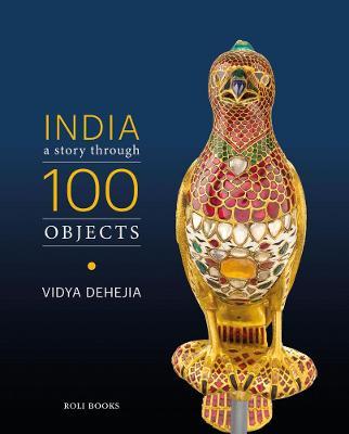 India: A Story Through 100 Objects - Vidya Dehejia