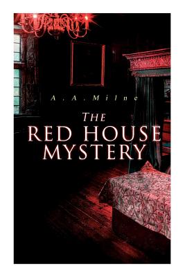 The Red House Mystery: A Locked-Room Murder Mystery - A. A. Milne