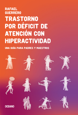 Trastorno Por D�ficit de Atenci�n Con Hiperactividad: Una Gu�a Para Padres Y Maestros - Rafael Guerrero