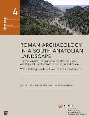Roman Archaeology in a South Anatolian Landscape: The Via Sebaste, the Mansio in the D�seme Bogazi, and Regional Transhumance in Pamphylia and Pisidia - Stephen Mitchell