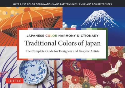 Japanese Color Harmony Dictionary: Traditional Colors: The Complete Guide for Designers and Graphic Artists (Over 2,750 Color Combinations and Pattern - Teruko Sakurai