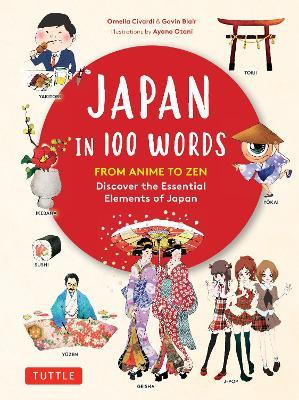 Japan in 100 Words: From Anime to Zen: Discover the Essential Elements of Japan - Ornella Civardi