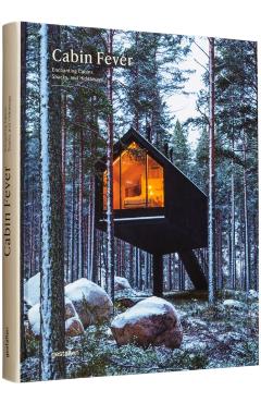 Cabin Fever: Enchanting Cabins, Shacks, and Hideaways - Gestalten