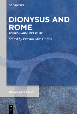 Dionysus and Rome: Religion and Literature - Fiachra Mac G�r�in