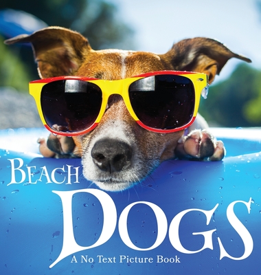 Beach Dogs, A No Text Picture Book: A Calming Gift for Alzheimer Patients and Senior Citizens Living With Dementia - Lasting Happiness