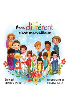 tre diffrent c'est merveilleux: Un livre illustr propos de diversit et de bont - Sharon Purtill
