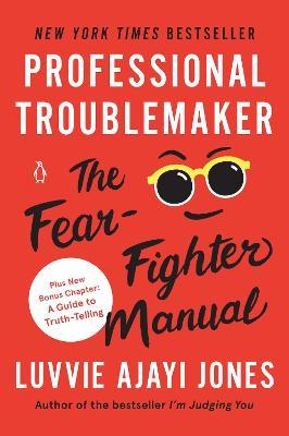 Professional Troublemaker: The Fear-Fighter Manual - Luvvie Ajayi Jones