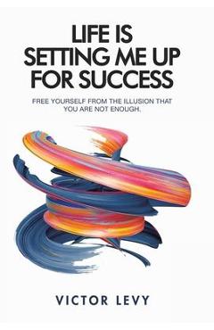 Coperta cărții 'Life Is Setting Me up for Success - Victor Levy'