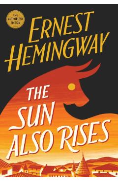 The Sun Also Rises: The Authorized Edition - Ernest Hemingway
