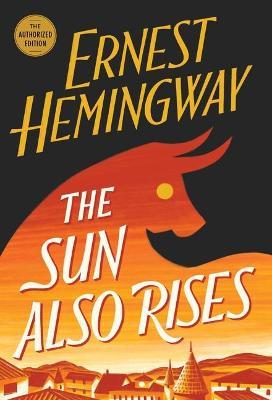 The Sun Also Rises: The Authorized Edition - Ernest Hemingway
