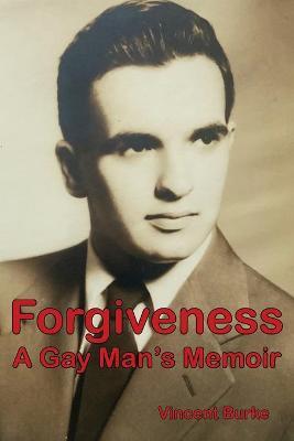 Forgiveness: A Gay Man's Memoir - Vincent Burke