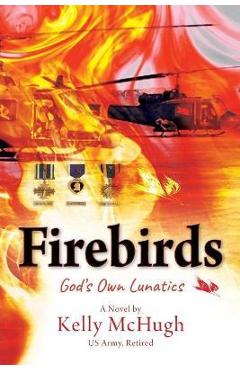 Coperta cărții 'Firebirds: God's Own Lunatics - Kelly Mchugh'