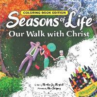 Seasons of Life: Our Walk with Christ, Coloring Book Edition - Marilee Joy Mayfield