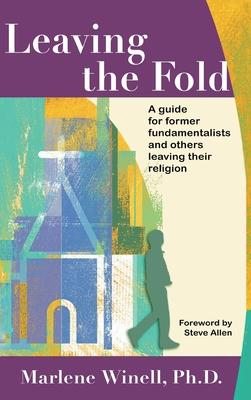 Leaving the Fold: A Guide for Former Fundamentalists and Others Leaving Their Religion - Marlene Winell