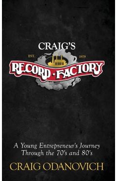 Coperta cărții 'Craig's Record Factory: A Young Entrepreneur's Journey Through the 70's and 80's - Craig Odanovich'